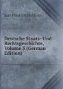 Deutsche Staats- Und Rechtsgeschichte, Volume 3 (German Edition) - Karl Friedrich Eichhorn