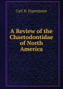 A Review of the Chaetodontidae of North America - Carl H. Eigenmann