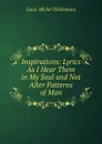 Inspirations: Lyrics As I Hear Them in My Soul and Not After Patterns of Man - Louis Michel Eilshemius