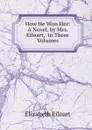 How He Won Her: A Novel. by Mrs. Eiloart,  in Three Volumes - Elizabeth Eiloart