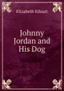 Johnny Jordan and His Dog - Elizabeth Eiloart
