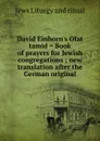 David Einhorn.s Olat tamid . Book of prayers for Jewish congregations ; new translation after the German original - Jews Liturgy and ritual