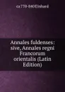 Annales fuldenses: sive, Annales regni Francorum orientalis (Latin Edition) - ca 770-840 Einhard