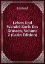 Leben Und Wandel Karls Des Grossen, Volume 2 (Latin Edition) - Einhard