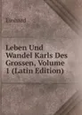 Leben Und Wandel Karls Des Grossen, Volume 1 (Latin Edition) - Einhard