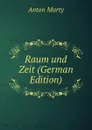Raum und Zeit (German Edition) - Anton Marty