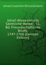 Johan Winckelmans Samtliche Werke: -11. Bd. Freundschaftliche Briefe. 1747-1768 (German Edition) - Johann Joachim Winckelmann