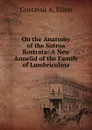 On the Anatomy of the Sutroa Rostrata: A New Annelid of the Family of Lumbriculina - Gustavus A. Eisen