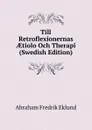 Till Retroflexionernas AEtiolo Och Therapi (Swedish Edition) - Abraham Fredrik Eklund