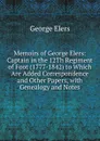 Memoirs of George Elers: Captain in the 12Th Regiment of Foot (1777-1842) to Which Are Added Correspondence and Other Papers, with Genealogy and Notes - George Elers