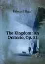 The Kingdom: An Oratorio, Op. 51 - Edward Elgar