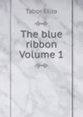 The blue ribbon Volume 1 - Tabor Eliza