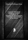 A manual of inorganic chemistry, arranged to facilitate the experimental demonstration of the facts and principles of the science - Eliot Charles William