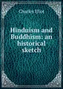 Hinduism and Buddhism: an historical sketch - Charles Eliot