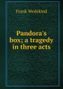 Pandora.s box; a tragedy in three acts - Frank Wedekind