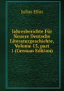 Jahresberichte Fur Neuere Deutsche Literaturgeschichte, Volume 15,.part 1 (German Edition) - Julius Elias