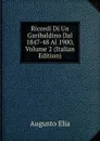 Ricordi Di Un Garibaldino Dal 1847-48 Al 1900, Volume 2 (Italian Edition) - Augusto Elia