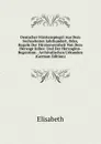 Deutscher Furstenspiegel Aus Dem Sechzehnten Jahrhundert, Oder, Regeln Der Furstenweisheit Von Dem Herzoge Julius: Und Der Herzoginn-Regentinn . Archivalischen Urkunden (German Edition) - Elisabeth