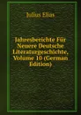 Jahresberichte Fur Neuere Deutsche Literaturgeschichte, Volume 10 (German Edition) - Julius Elias