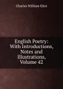 English Poetry: With Introductions, Notes and Illustrations, Volume 42 - Eliot Charles William