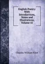 English Poetry: With Introductions, Notes and Illustrations, Volume 41 - Eliot Charles William