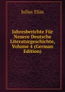 Jahresberichte Fur Neuere Deutsche Literaturgeschichte, Volume 4 (German Edition) - Julius Elias