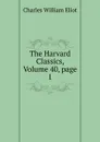The Harvard Classics, Volume 40,.page 1 - Eliot Charles William