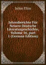 Jahresberichte Fur Neuere Deutsche Literaturgeschichte, Volume 16,.part 1 (German Edition) - Julius Elias