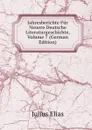 Jahresberichte Fur Neuere Deutsche Literaturgeschichte, Volume 7 (German Edition) - Julius Elias