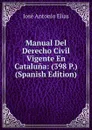 Manual Del Derecho Civil Vigente En Cataluna: (398 P.) (Spanish Edition) - José Antonio Elías