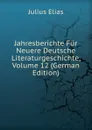 Jahresberichte Fur Neuere Deutsche Literaturgeschichte, Volume 12 (German Edition) - Julius Elias