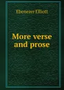 More verse and prose - Ebenezer Elliott