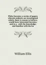 Philo-Socrates; a series of papers wherein subjects are investigated which, there is reason to believe, would have interested Socrates, and in a . with the knowledge, and familiar with the ha - Ellis William