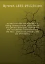 A treatise on the law of evidence; being a consideration of the nature and general principles of evidence, the instruments of evidence and the rules . production, delivery and use of evidence, - Byron K. 1835-1913 Elliott