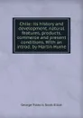Chile: its history and development, natural features, products, commerce and present conditions. With an introd. by Martin Hume - George Francis Scott Elliot