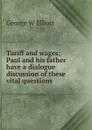 Tariff and wages; Paul and his father have a dialogue discussion of these vital questions - George W Elliott