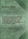 A treatise on the law of railroads; containing a consideration of the organization, status and powers of railroad corporations, and of the rights and . of railroads and also the duties, rights - Byron K. Elliott