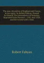 The new chronicles of England and France, in two parts: by Robert Fabyan. Named by himself The concordance of histories. Reprinted from Pynson.s . 1542, and 1559; and the second with a man - Robert Fabyan