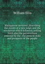 Madagascar revisited: describing the events of a new reign and the revolution which followed; setting forth also the persecutions endured by the . the present state and prospects of the people - Ellis William