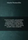 Practical remarks, and precedents of proceedings in Parliament; comprising the standing orders of both Houses, to the end of the year 1801; relative . lands; making turnpike roads, navigation - Charles Thomas Ellis