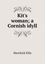 Kit.s woman; a Cornish idyll - Ellis Havelock