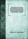 What shall we eat. A manual for housekeepers. Comprising a bill of fare for breakfast, dinner, and tea, for every day in the year. With an appendix, containing recipes for pickles and sauces - James B. Herndon