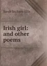 Irish girl: and other poems - Ellis Sarah Stickney