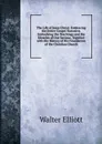 The Life of Jesus Christ: Embracing the Entire Gospel Narrative, Embodying the Teachings and the Miracles of Our Saviour, Together with the History of His Foundation of the Christian Church - Walter Elliott