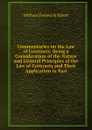 Commentaries on the Law of Contracts: Being a Consideration of the Nature and General Principles of the Law of Contracts and Their Application in Vari - William Frederick Elliott