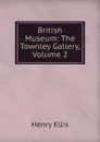 British Museum: The Townley Gallery, Volume 2 - Henry Ellis