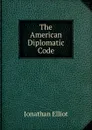 The American Diplomatic Code - Jonathan Elliot