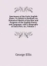 Specimens of the Early English Poets: To Which Is Prefixed, an Historical Sketch of the Rise and Progress of the English Poetry and Language, with a Biography of Each Poet, .c, Volume 1 - George Ellis