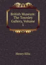 British Museum: The Townley Gallery, Volume 1 - Henry Ellis