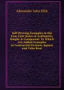 Self-Proving Examples in the Four First Rules of Arithmetic, Simple . Compound: To Which Are Added Examples in Contracted Division, Square and Cube Root - Alexander John Ellis